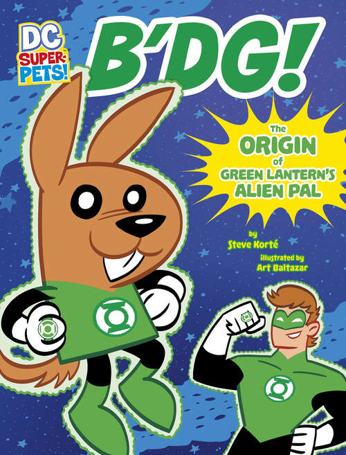 B'dg!: The Origin of Green Lantern's Alien Pal (DC Super-Pets Origin Stories)