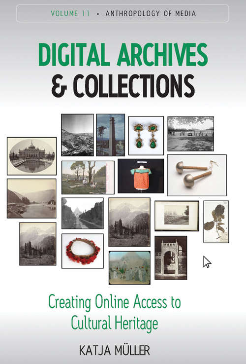 Book cover of Digital Archives and Collections: Creating Online Access to Cultural Heritage (Anthropology of Media #11)