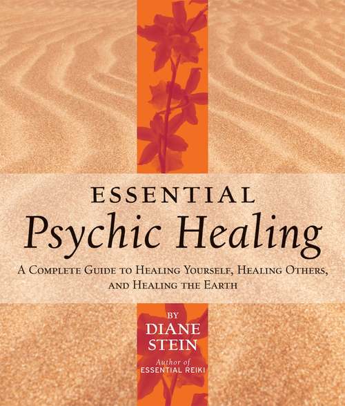 Book cover of Essential Psychic Healing: A Complete Guide to Healing Yourself, Healing Others, and Healing the Earth