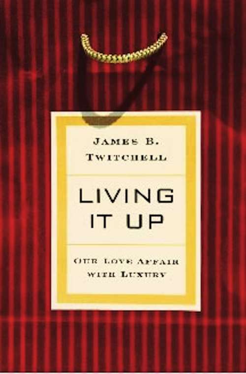 Book cover of Living It Up: Our Love Affair with Luxury