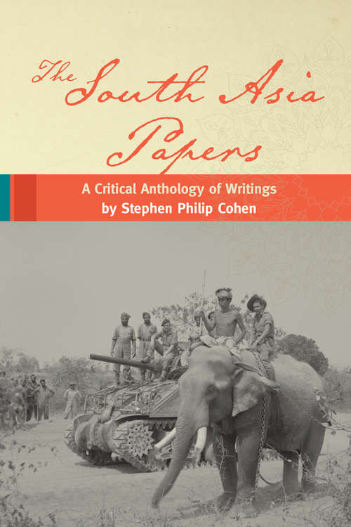 Book cover of The South Asia Papers: A Critical Anthology of Writings by Stephen Philip Cohen