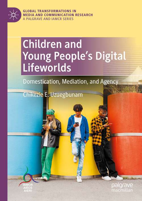 Book cover of Children and Young People’s Digital Lifeworlds: Domestication, Mediation, and Agency (2024) (Global Transformations in Media and Communication Research - A Palgrave and IAMCR Series)