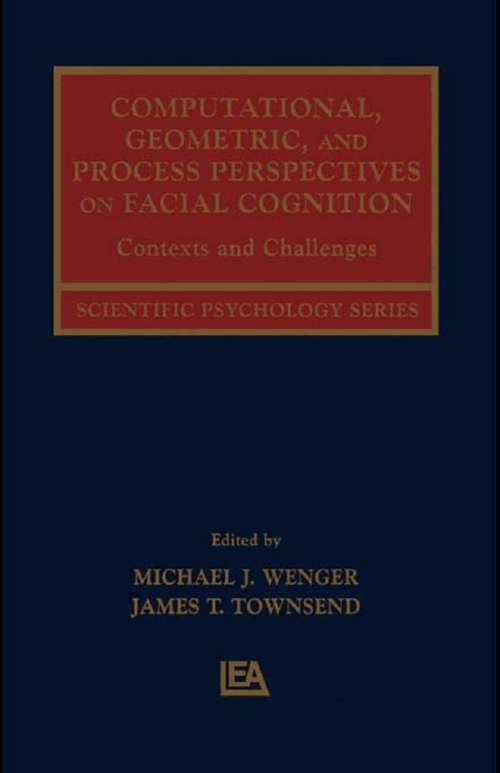 Computational, Geometric, and Process Perspectives on Facial Cognition: Contexts and Challenges (Scientific Psychology Series)