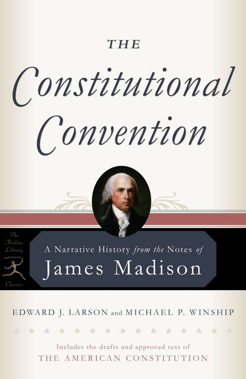 The Constitutional Convention: A Narrative History from the Notes of James Madison (Modern Library Classics)