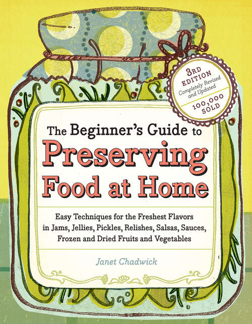 Book cover of The Beginner's Guide to Preserving Food at Home: Easy Techniques for the Freshest Flavors in Jams, Jellies, Pickles, Relishes, Salsas, Sauces, and Frozen and Dried Fruits and Vegetables (3)