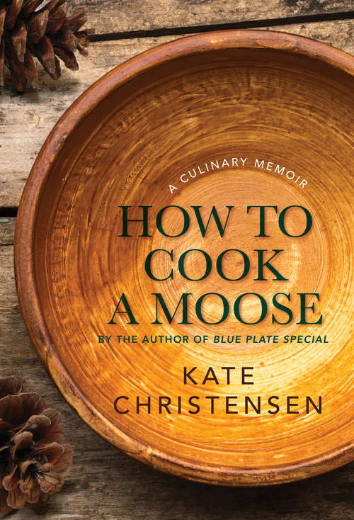 Book cover of How to Cook a Moose: A Culinary Memoir