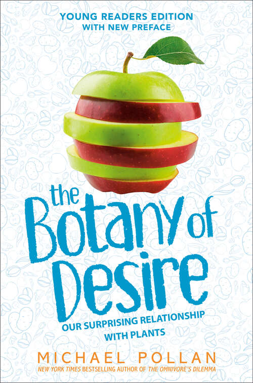 Book cover of The Botany of Desire Young Readers Edition: Our Surprising Relationship with Plants