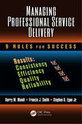 Managing Professional Service Delivery: 9 Rules for Success (Industrial and Systems Engineering Series)