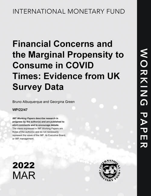 Financial Concerns and the Marginal Propensity to Consume in COVID Times: Evidence from UK Survey Data (Imf Working Papers)