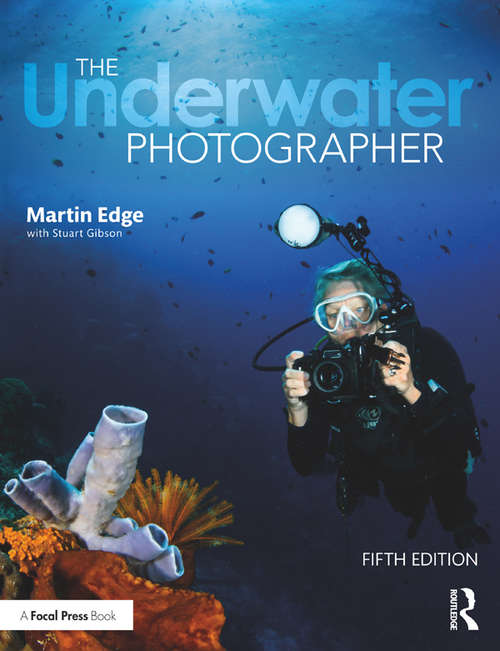 The Underwater Photographer: Digital And Traditional Techniques