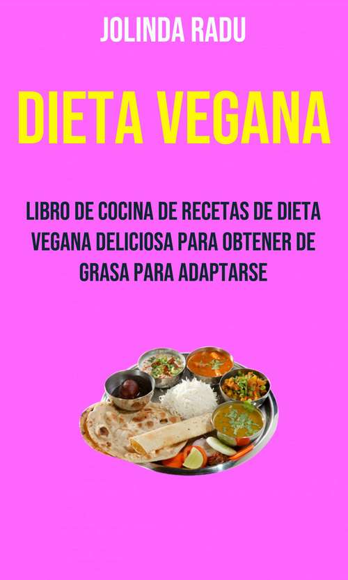 Book cover of Dieta Vegana: Libro De Cocina De Recetas De Dieta Vegana Deliciosa Para Obtener De Grasa Para Adaptarse