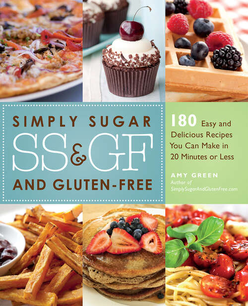 Book cover of Simply Sugar and Gluten-Free: 180 Easy and Delicious Recipes You Can Make in 20 Minutes or Less