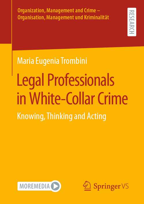 Book cover of Legal Professionals in White-Collar Crime: Knowing, Thinking and Acting (1st ed. 2023) (Organization, Management and Crime - Organisation, Management und Kriminalität)