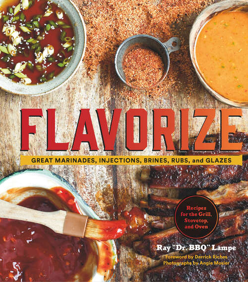Flavorize: Great Marinades, Injections, Brines, Rubs, and Glazes