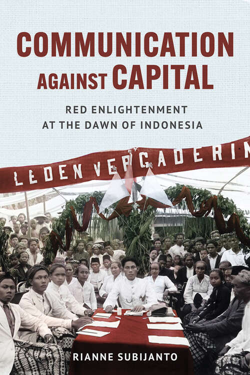 Book cover of Communication against Capital: Red Enlightenment at the Dawn of Indonesia (Cornell Modern Indonesia Project)