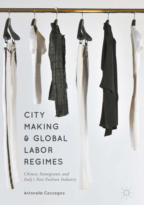 Book cover of City Making and Global Labor Regimes: Chinese Immigrants and Italy's Fast Fashion Industry