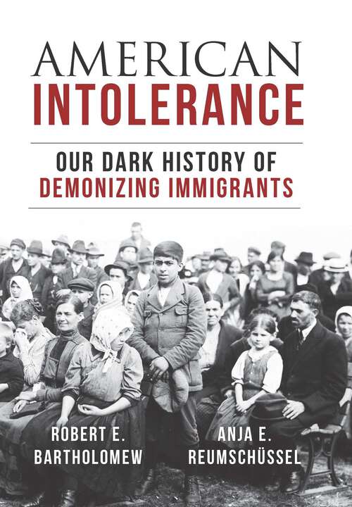 Book cover of American Intolerance: Our Dark History of Demonizing Immigrants