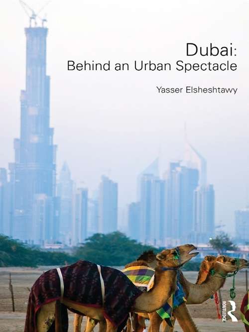 Book cover of Dubai: Behind an Urban Spectacle (Planning, History and Environment Series)