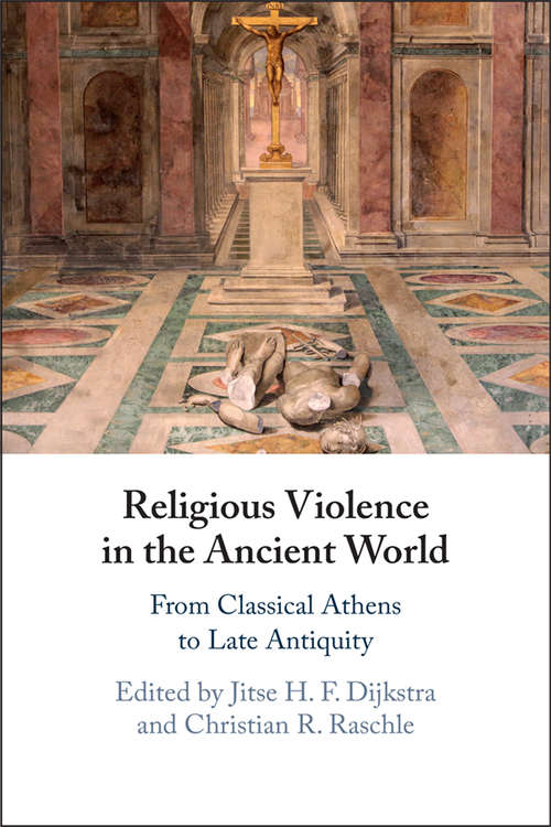 Religious Violence in the Ancient World: From Classical Athens to Late Antiquity