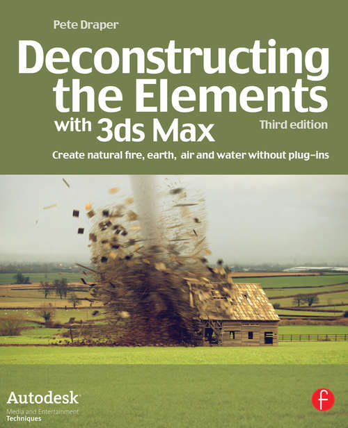 Book cover of Deconstructing the Elements with 3ds Max: Create natural fire, earth, air and water without plug-ins (3)