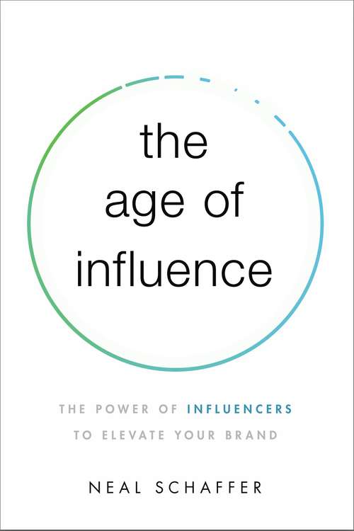 Book cover of The Age of Influence: The Power of Influencers to Elevate Your Brand