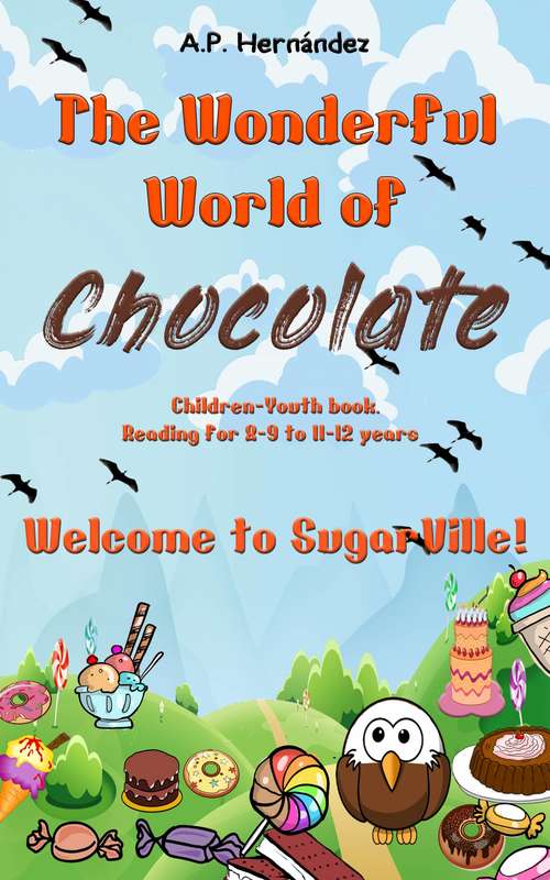 Book cover of The Wonderful World of Chocolate: Welcome to SugarVille!: Children-Youth book.  Reading for 8-9 to 11-12 years
