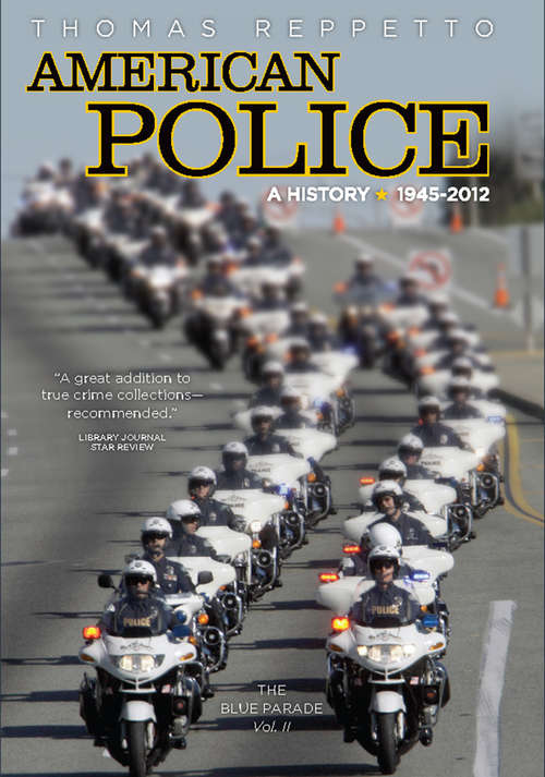 Book cover of American Police, A History: 1945-2012