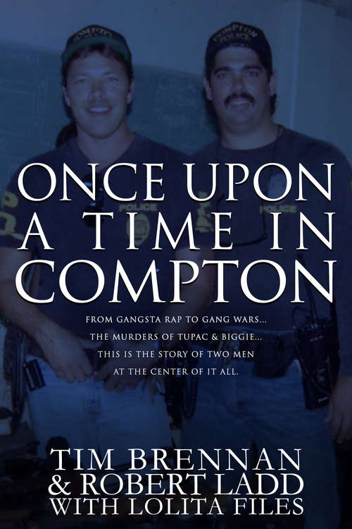Book cover of Once Upon A Time in Compton: From gangsta rap to gang wars...The murders of Tupac & Biggie....This is the story of two men at the center of it all