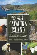 Wild Catalina Island: Natural Secrets and Ecological Triumphs (Natural History)