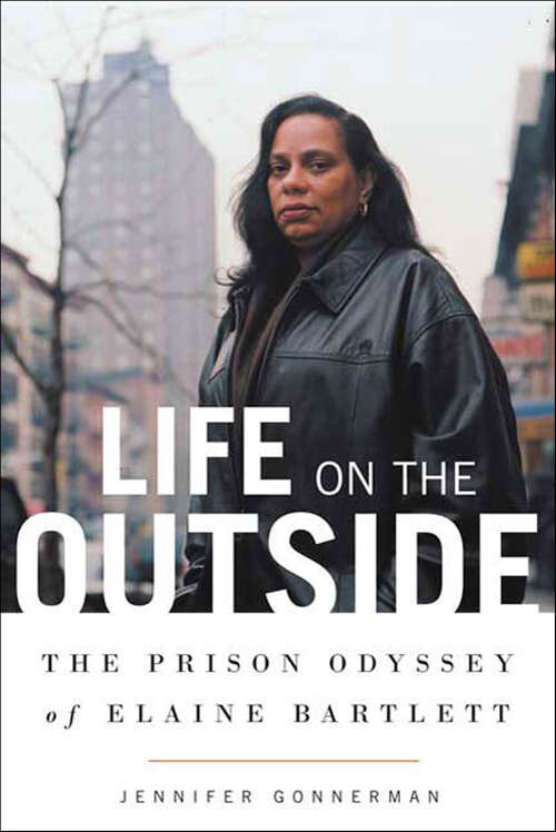 Book cover of Life on the Outside: The Prison Odyssey of Elaine Bartlett