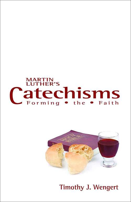 Book cover of Martin Luther's Catechisms: Forming the Faith