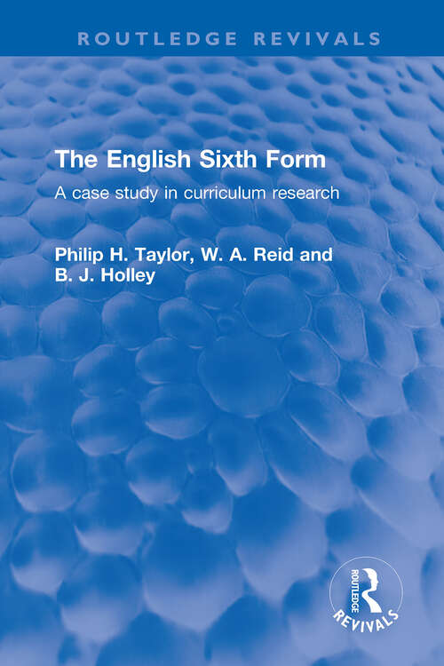 The English Sixth Form: A case study in curriculum research (Routledge Revivals)