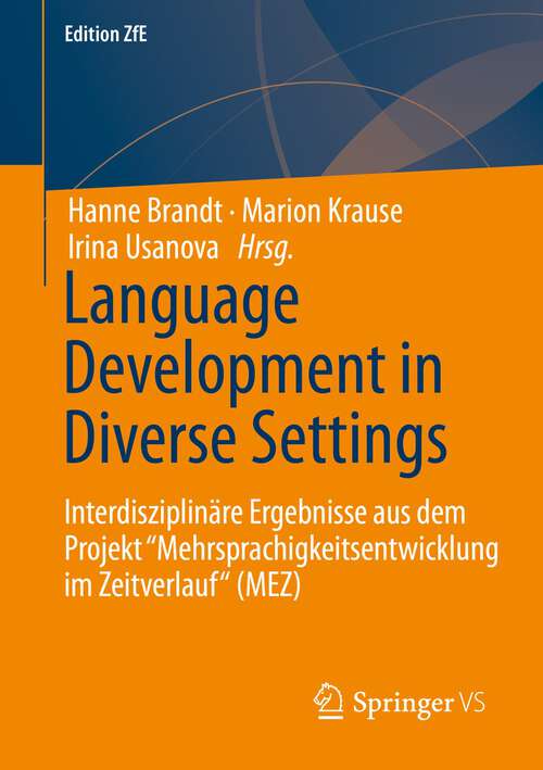 Book cover of Language Development in Diverse Settings: Interdisziplinäre Ergebnisse aus dem Projekt "Mehrsprachigkeitsentwicklung im Zeitverlauf“ (MEZ) (1. Aufl. 2022) (Edition ZfE #11)