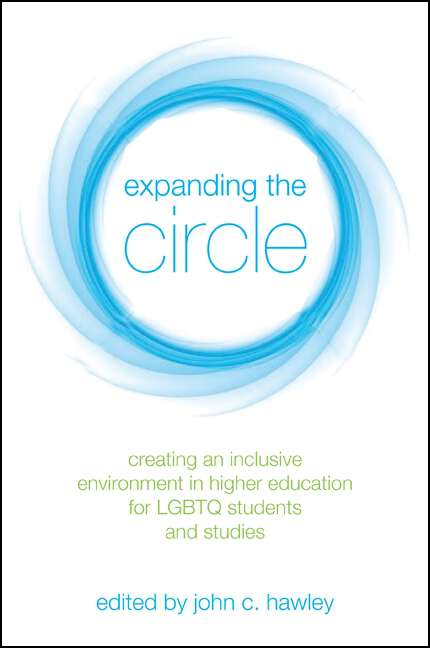 Book cover of Expanding the Circle: Creating an Inclusive Environment in Higher Education for LGBTQ Students and Studies (SUNY series in Queer Politics and Cultures)