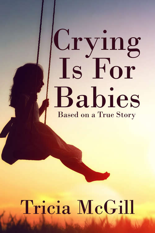 Book cover of Crying is for Babies: Based on a True Story