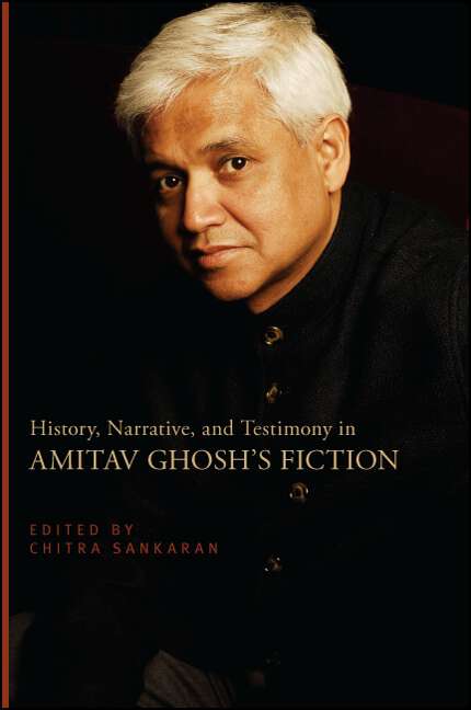 Book cover of History, Narrative, and Testimony in Amitav Ghosh's Fiction