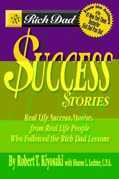 Book cover of Rich Dad's Success Stories: Real Life Success Stories from Real Life People Who Followed the Rich Dad Lessons