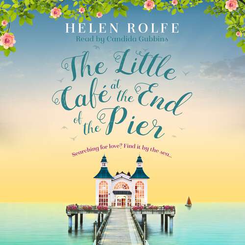 Book cover of The Little Café at the End of the Pier: The best new feel-good romance you'll read this year