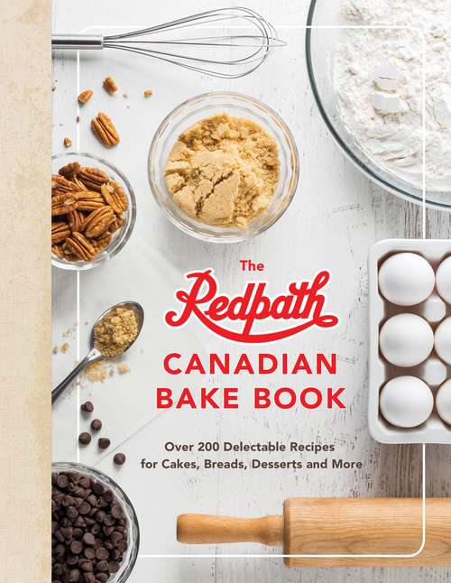 Book cover of The Redpath Canadian Bake Book: Over 200 Delectable Recipes for Cakes, Breads, Desserts and More