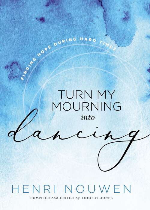 Turn My Mourning Into Dancing: Finding Hope in Hard Times