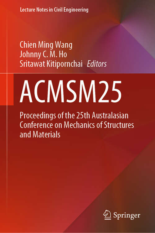 ACMSM25: Proceedings of the 25th Australasian Conference on Mechanics of Structures and Materials (Lecture Notes in Civil Engineering #37)