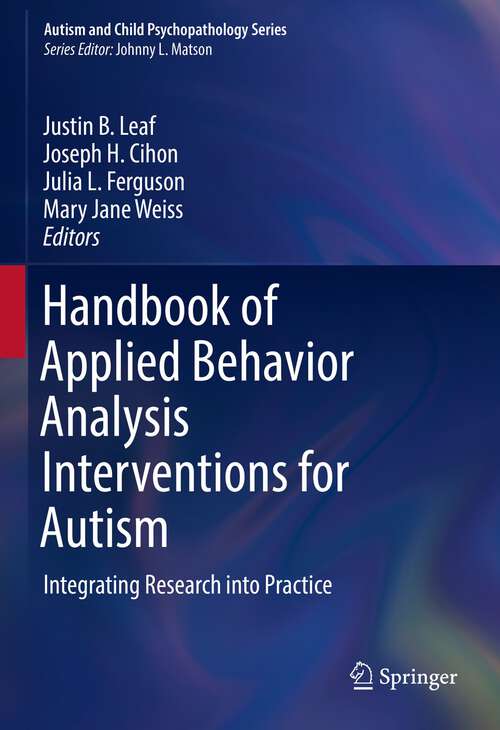 Handbook of Applied Behavior Analysis Interventions for Autism: Integrating Research into Practice (Autism and Child Psychopathology Series)
