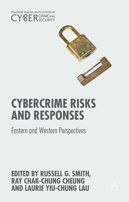 Cybercrime Risks and Responses: Eastern And Western Perspectives (Palgrave Macmillan's Studies In Cybercrime And Cybersecurity Ser.)