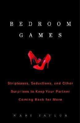 Book cover of Bedroom Games: Stripteases, Seductions, and Other Surprises to Keep Your Partner Coming Back for More