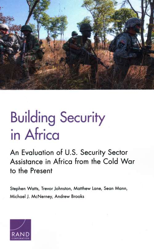 Building Security in Africa: An Evaluation of U.S. Security Sector Assistance in Africa from the Cold War to the Present