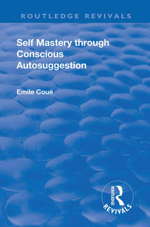 Book cover of Revival: Self Mastery Through Conscious Autosuggestion (Routledge Revivals)