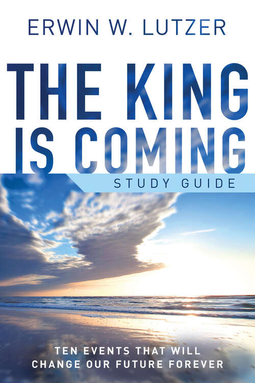Book cover of The King is Coming Study Guide: Ten Events That Will Change Our Future Forever