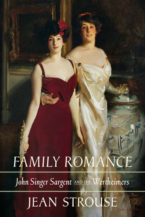 Book cover of Family Romance: John Singer Sargent and the Wertheimers