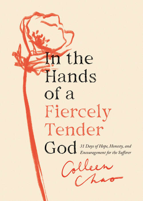Book cover of In the Hands of a Fiercely Tender God: 31 Days of Hope, Honesty, and Encouragement for the Sufferer