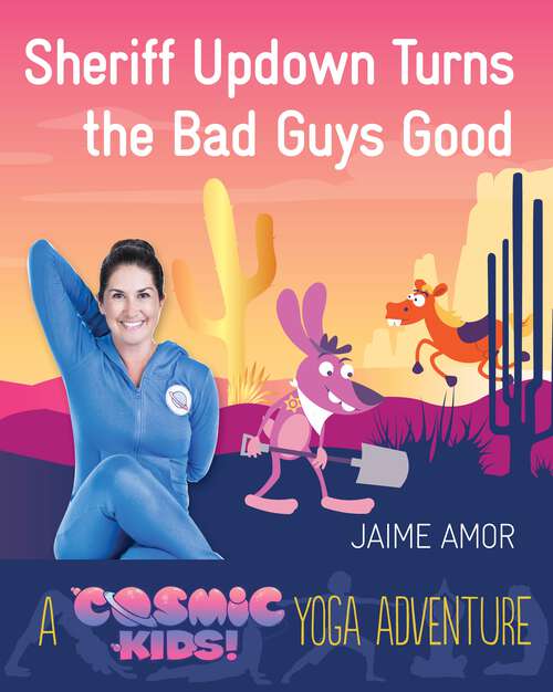 Sheriff Updown Turns the Bad Guys Good: A Cosmic Kids Yoga Adventure (Cosmic Kids Yoga Adventure #3)